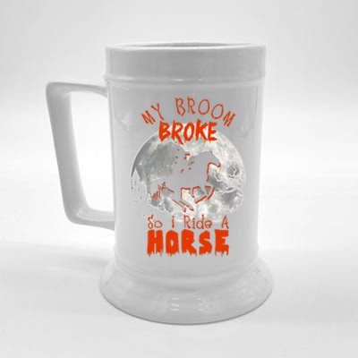 My Broom Broke So Now I Ride A Horse Beer Stein