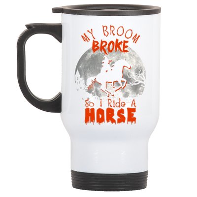 My Broom Broke So Now I Ride A Horse Stainless Steel Travel Mug