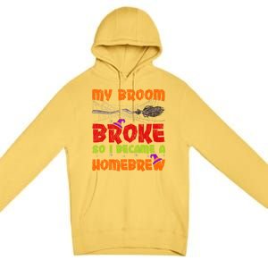 My Broom Broke So I Became A Homebrew Halloween Gift Premium Pullover Hoodie