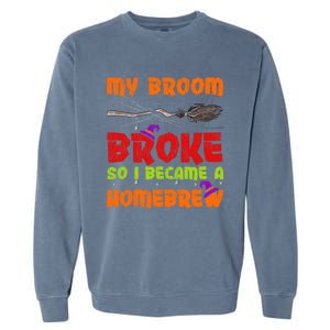 My Broom Broke So I Became A Homebrew Halloween Gift Garment-Dyed Sweatshirt