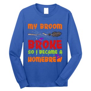 My Broom Broke So I Became A Homebrew Halloween Gift Long Sleeve Shirt