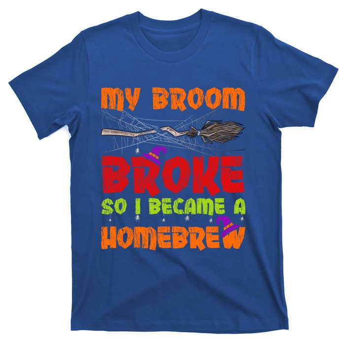 My Broom Broke So I Became A Homebrew Halloween Gift T-Shirt