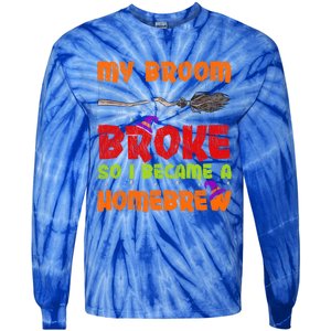 My Broom Broke So I Became A Homebrew Halloween Gift Tie-Dye Long Sleeve Shirt