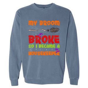 My Broom Broke So I Became A Housekeeper Halloween Gift Garment-Dyed Sweatshirt