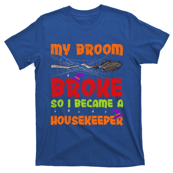 My Broom Broke So I Became A Housekeeper Halloween Gift T-Shirt