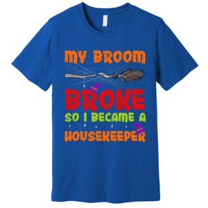 My Broom Broke So I Became A Housekeeper Halloween Gift Premium T-Shirt