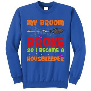 My Broom Broke So I Became A Housekeeper Halloween Gift Tall Sweatshirt