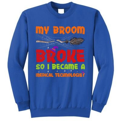 My Broom Broke So I Became A Medical Technologist Halloween Great Gift Tall Sweatshirt