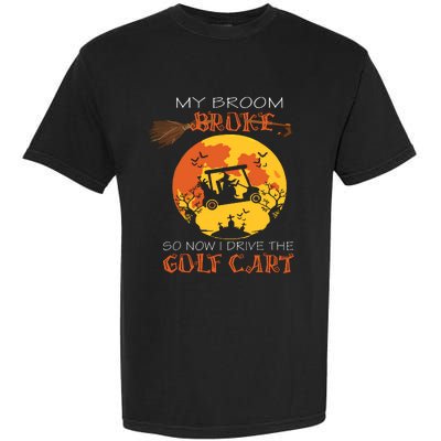 My Broom Broke So Now I Drive A Golf Cart Halloween Funny Garment-Dyed Heavyweight T-Shirt