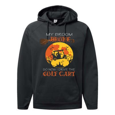 My Broom Broke So Now I Drive A Golf Cart Halloween Funny Performance Fleece Hoodie