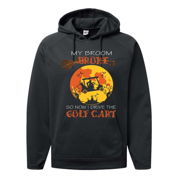 My Broom Broke So Now I Drive A Golf Cart Halloween Funny Performance Fleece Hoodie