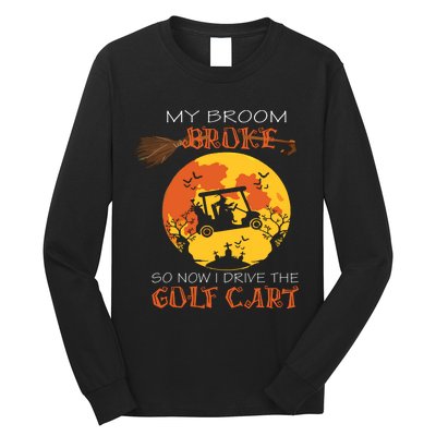 My Broom Broke So Now I Drive A Golf Cart Halloween Funny Long Sleeve Shirt