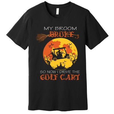 My Broom Broke So Now I Drive A Golf Cart Halloween Funny Premium T-Shirt