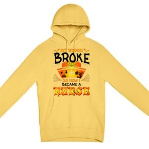 My Broom Broke So No I Became A Nurse Halloween Premium Pullover Hoodie