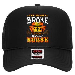 My Broom Broke So No I Became A Nurse Halloween High Crown Mesh Back Trucker Hat