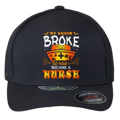 My Broom Broke So No I Became A Nurse Halloween Flexfit Unipanel Trucker Cap