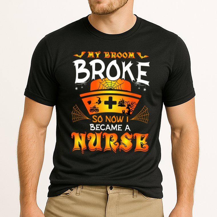 My Broom Broke So No I Became A Nurse Halloween Performance Shirt