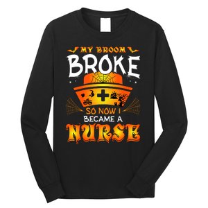 My Broom Broke So No I Became A Nurse Halloween Long Sleeve Shirt