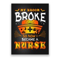 My Broom Broke So No I Became A Nurse Halloween Poster