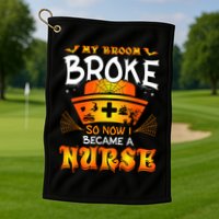 My Broom Broke So No I Became A Nurse Halloween Golf Towel