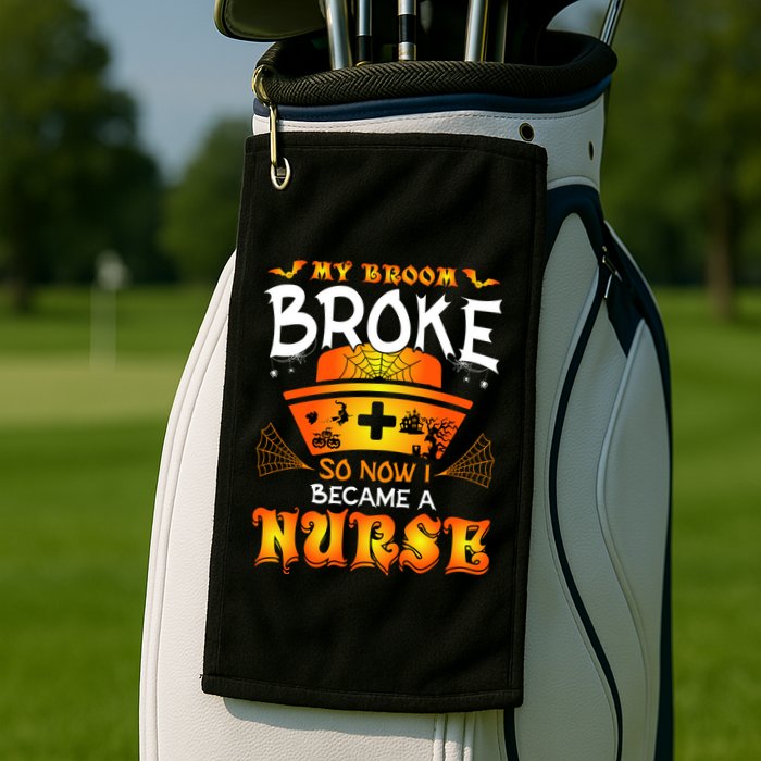 My Broom Broke So No I Became A Nurse Halloween Golf Towel