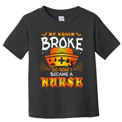 My Broom Broke So No I Became A Nurse Halloween Toddler T-Shirt