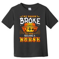 My Broom Broke So No I Became A Nurse Halloween Toddler T-Shirt