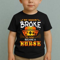 My Broom Broke So No I Became A Nurse Halloween Toddler T-Shirt