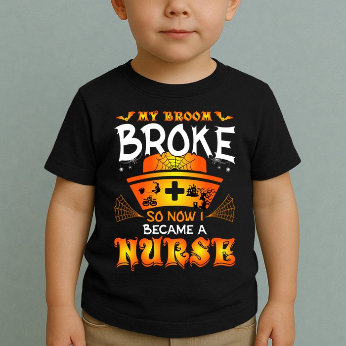 My Broom Broke So No I Became A Nurse Halloween Toddler T-Shirt