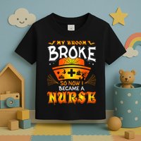 My Broom Broke So No I Became A Nurse Halloween Toddler T-Shirt