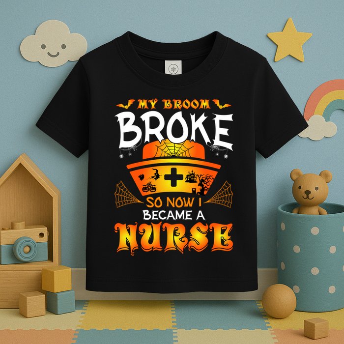 My Broom Broke So No I Became A Nurse Halloween Toddler T-Shirt