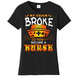 My Broom Broke So No I Became A Nurse Halloween Women's T-Shirt