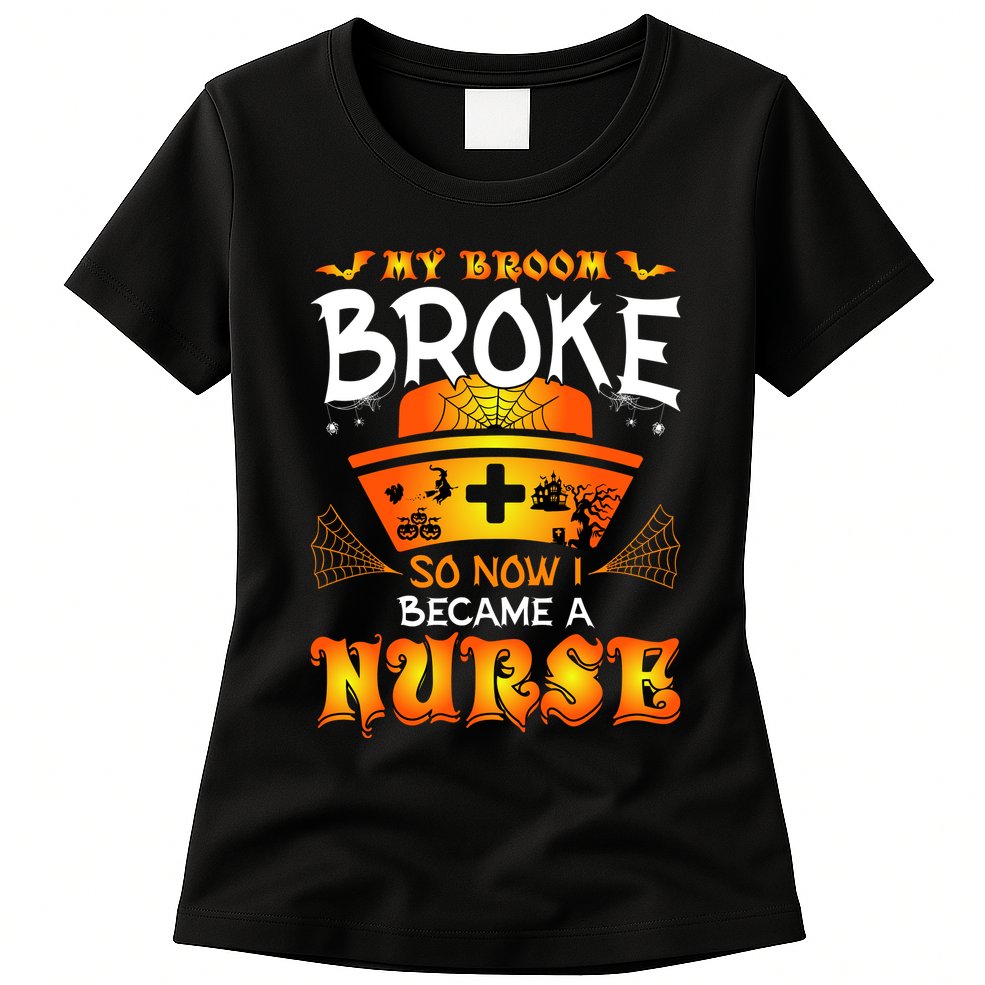 My Broom Broke So No I Became A Nurse Halloween Womens T-Shirt