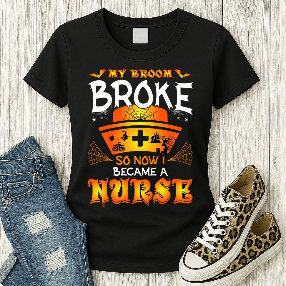 My Broom Broke So No I Became A Nurse Halloween Womens T-Shirt