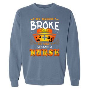 My Broom Broke So No I Became A Nurse Halloween Garment-Dyed Sweatshirt