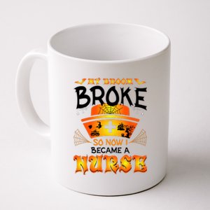 My Broom Broke So No I Became A Nurse Halloween Coffee Mug