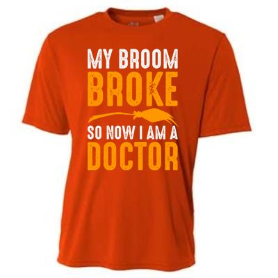 My Broom Broke So Now I Am A Doctor Funny Humor Witch Great Gift Cooling Performance Crew T-Shirt