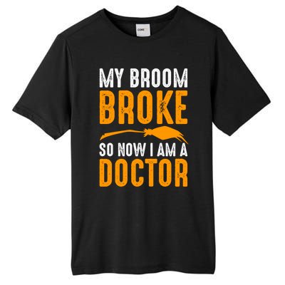 My Broom Broke So Now I Am A Doctor Funny Humor Witch Great Gift Tall Fusion ChromaSoft Performance T-Shirt