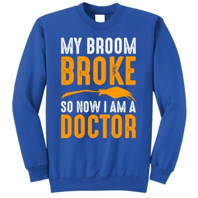 My Broom Broke So Now I Am A Doctor Funny Humor Witch Great Gift Sweatshirt