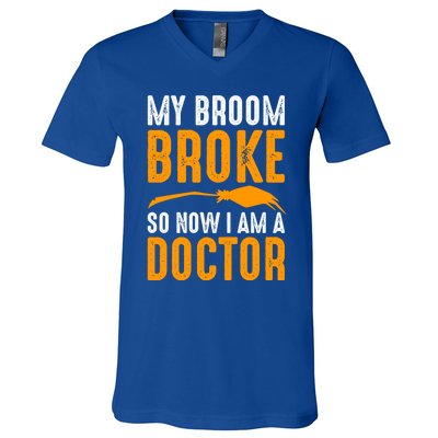 My Broom Broke So Now I Am A Doctor Funny Humor Witch Great Gift V-Neck T-Shirt