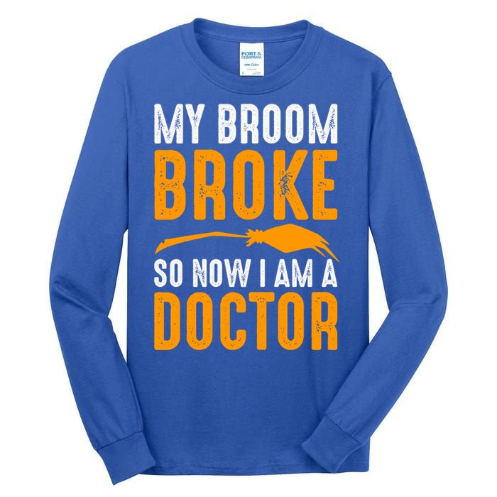 My Broom Broke So Now I Am A Doctor Funny Humor Witch Great Gift Tall Long Sleeve T-Shirt