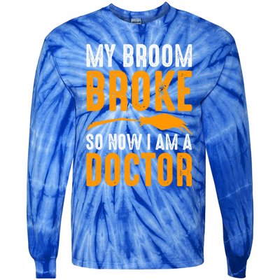 My Broom Broke So Now I Am A Doctor Funny Humor Witch Great Gift Tie-Dye Long Sleeve Shirt