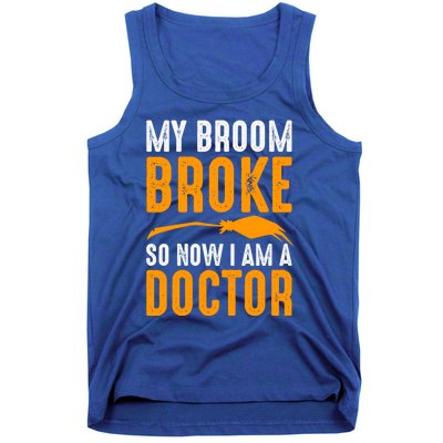 My Broom Broke So Now I Am A Doctor Funny Humor Witch Great Gift Tank Top