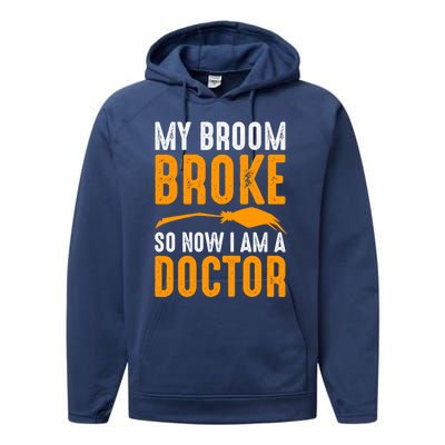 My Broom Broke So Now I Am A Doctor Funny Humor Witch Great Gift Performance Fleece Hoodie