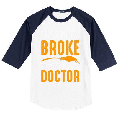 My Broom Broke So Now I Am A Doctor Funny Humor Witch Great Gift Baseball Sleeve Shirt