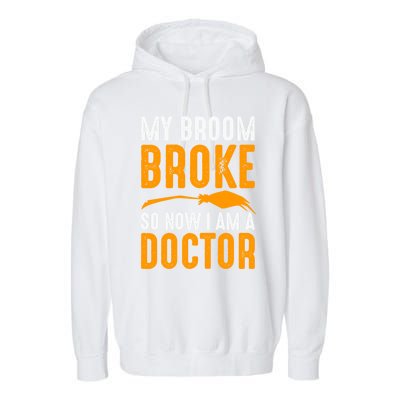 My Broom Broke So Now I Am A Doctor Funny Humor Witch Great Gift Garment-Dyed Fleece Hoodie