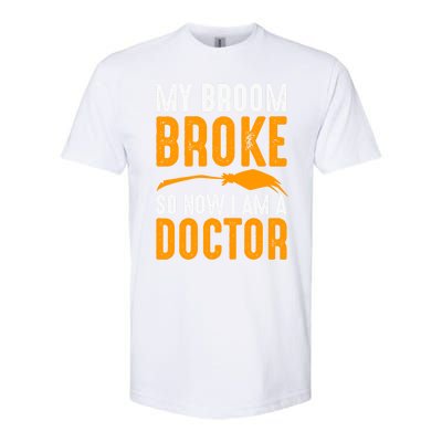 My Broom Broke So Now I Am A Doctor Funny Humor Witch Great Gift Softstyle CVC T-Shirt