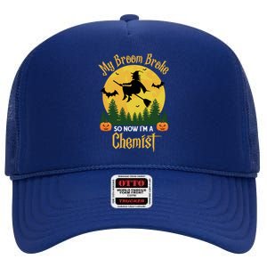 My Broom Broke So Now I Am A Chemist Gift Funny Witch Halloween Gift High Crown Mesh Back Trucker Hat