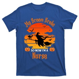 My Broom Broke So Now I Am A Nurse Gift Funny Witch Halloween Cute Gift T-Shirt