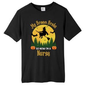 My Broom Broke So Now I Am A Nurse Gift Funny Witch Halloween Great Gift Tall Fusion ChromaSoft Performance T-Shirt